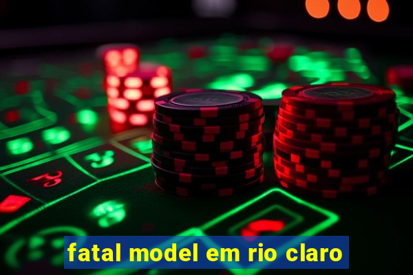 fatal model em rio claro